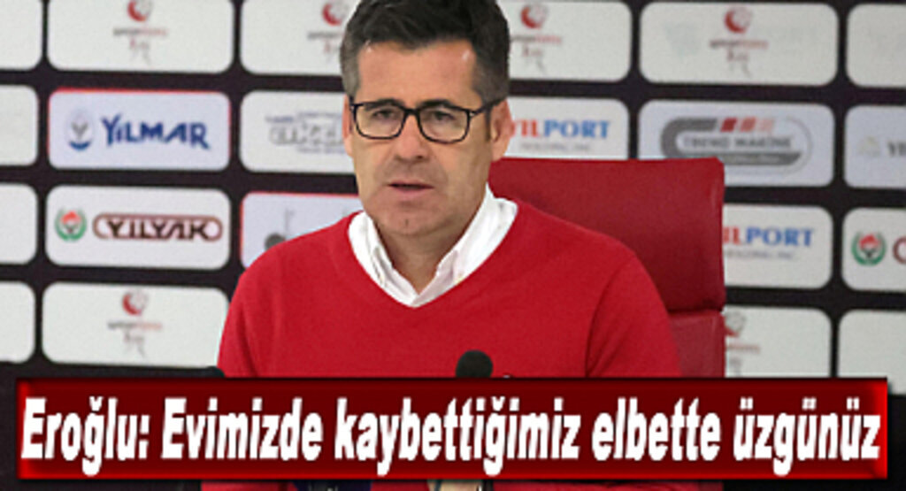 Eroğlu: Evimizde kaybettiğimiz elbette üzgünüz