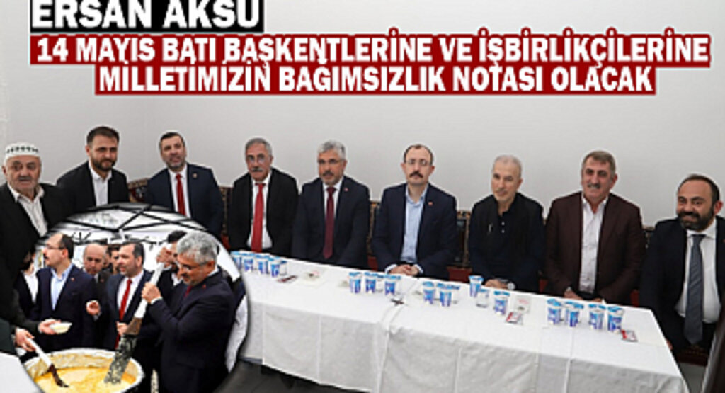 Ersan Aksu: 14 Mayıs 2023 Türkiye için yeni bir dönemin başlangıcıdır