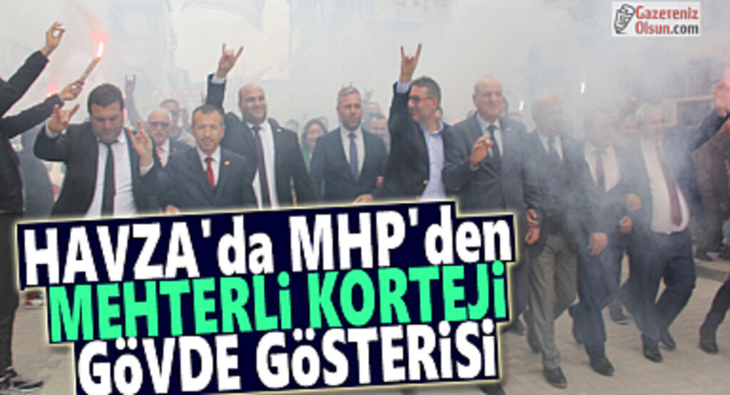 Havza’da MHP’den mehterli korteji gövde gösterisi