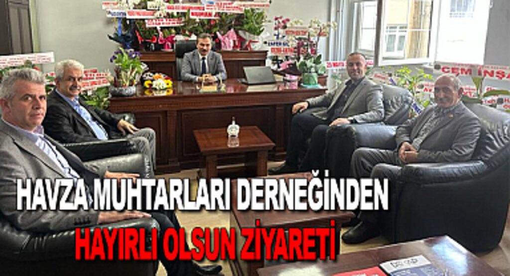 Havza Muhtarları Derneğinden Hayırlı Olsun Ziyareti