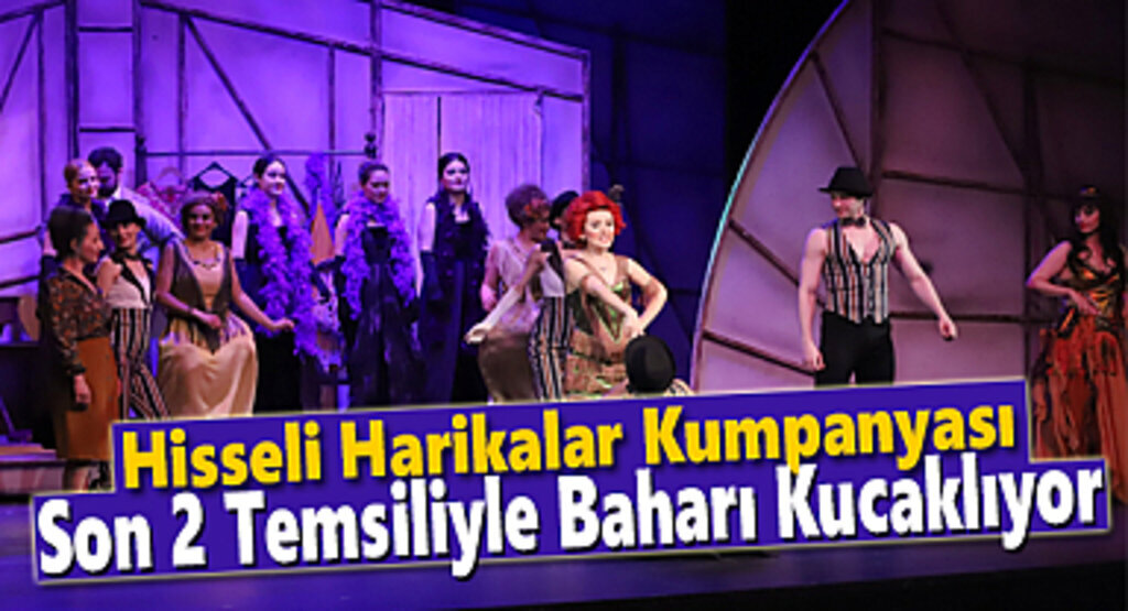 Hisseli Harikalar Kumpanyası Son 2 Temsiliyle Baharı Kucaklıyor