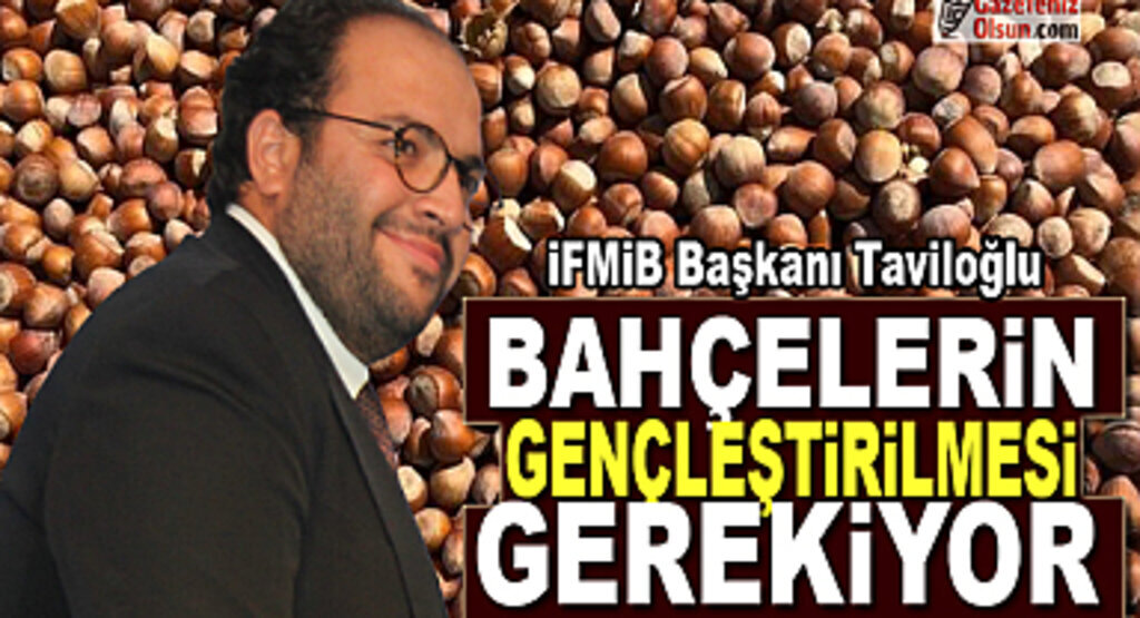 İFMİB Başkanı Taviloğlu: Bahçelerin gençleştirilmesi gerekiyor