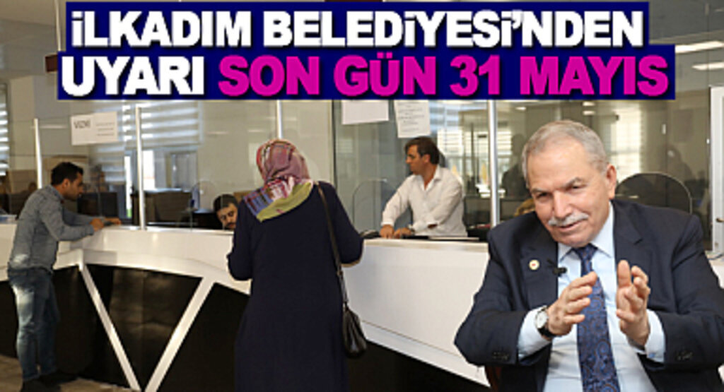 İlkadım Belediyesi'nden Uyarı Son Gün 31 Mayıs