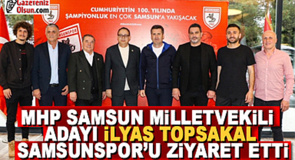 İlyas Topsakal Samsunspor'u Ziyaret Etti