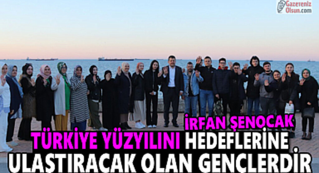 İrfan Şenocak: Türkiye Yüzyılını Hedeflerine Gençler Ulaştıracak