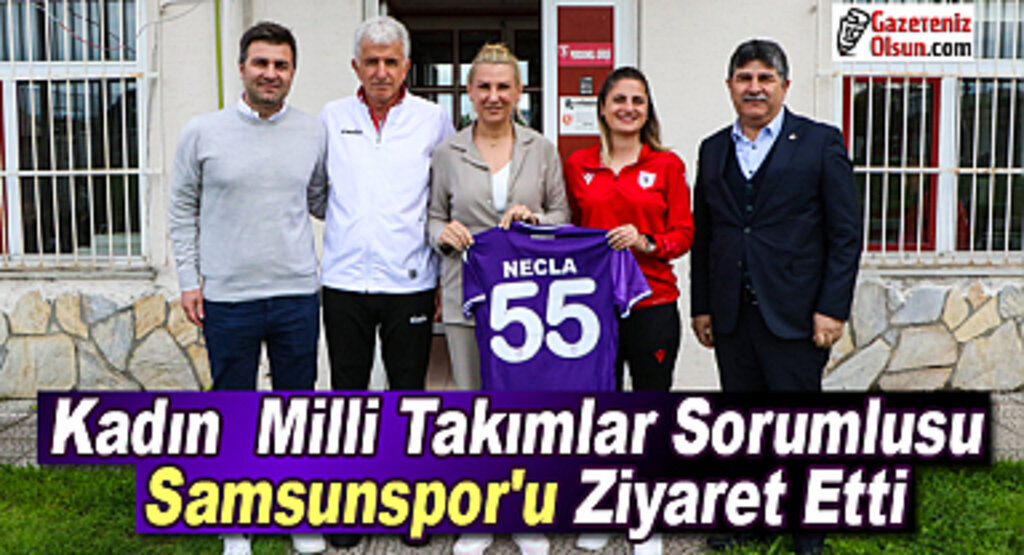 Kadın Milli Takımlar Sorumlusu Samsunspor'u Ziyaret Etti