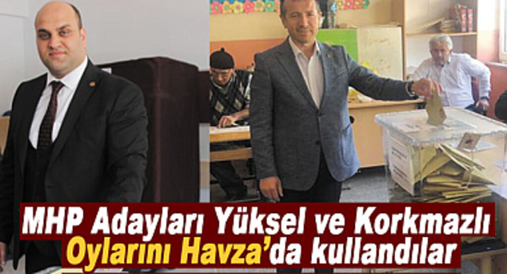 MHP Adayları Yüksel ve Korkmazlı Oylarını Havza’da kullandılar