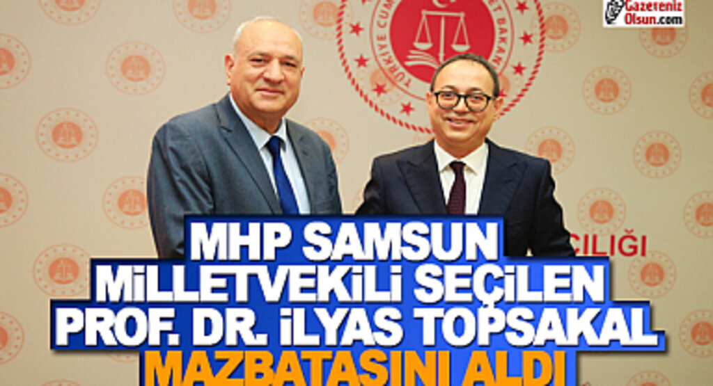 MHP Samsun Milletvekili Prof.Dr. İlyas Topsakal Mazbatasını Aldı