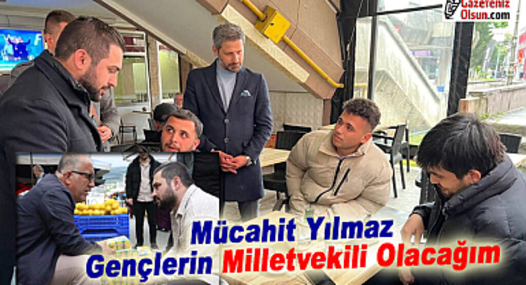 Mücahit Yılmaz: Gençlerin Milletvekili Olacağım