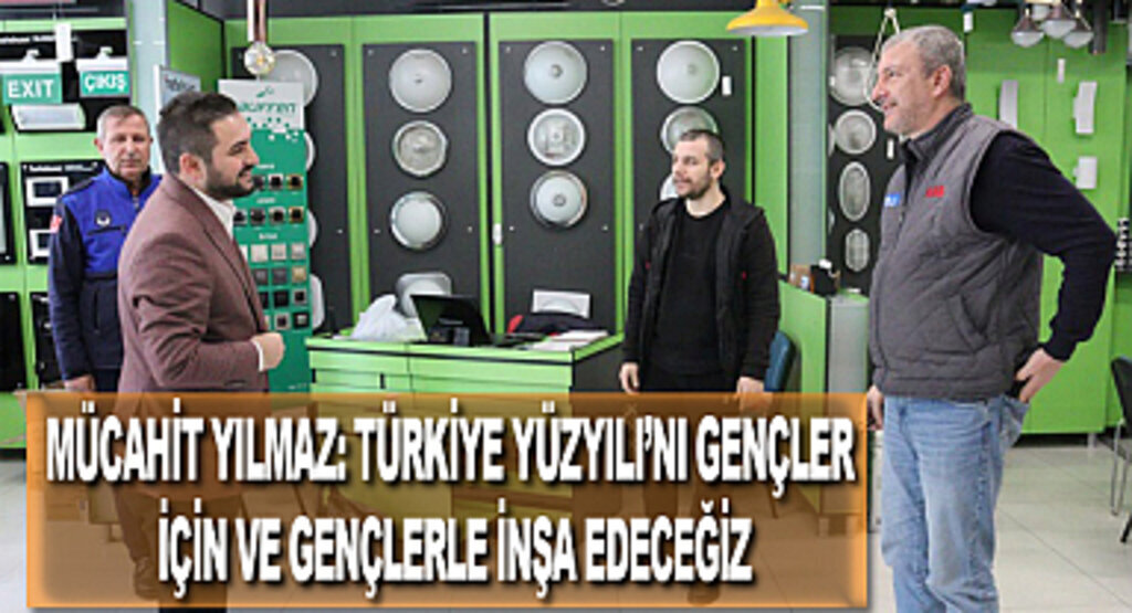 Mücahit Yılmaz: Türkiye Yüzyılı’nı gençler için ve gençlerle inşa edeceğiz
