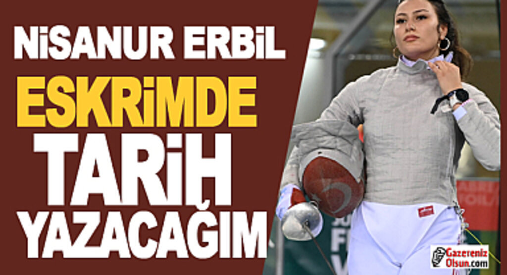 Nisanur Erbil: Eskrimde tarih yazacağım