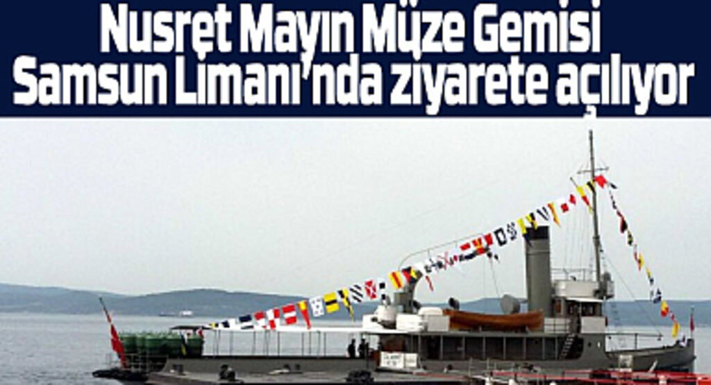 Nusret Mayın Müze Gemisi Samsun Limanı’nda ziyarete açılıyor! Samsun Etkinlik