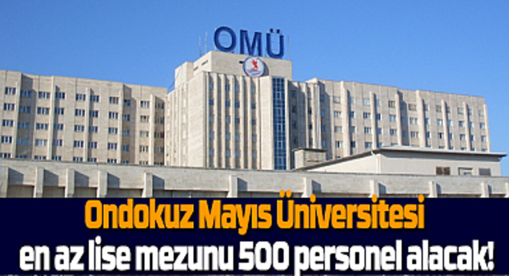 Ondokuz Mayıs Üniversitesi 500 personel alacak! Samsun güncel iş ilanları