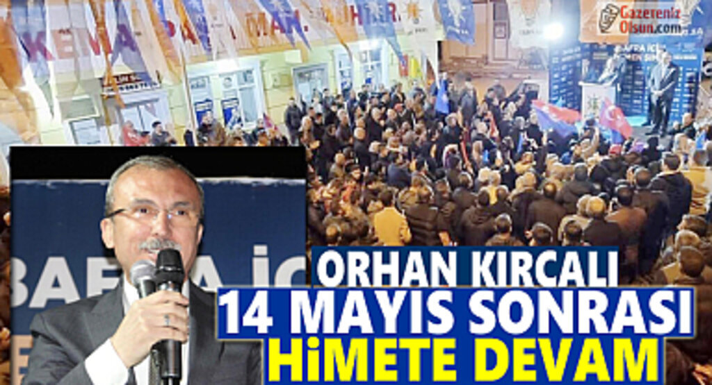 Orhan Kırcalı: 14 Mayıs Sonrası Hizmete Devam