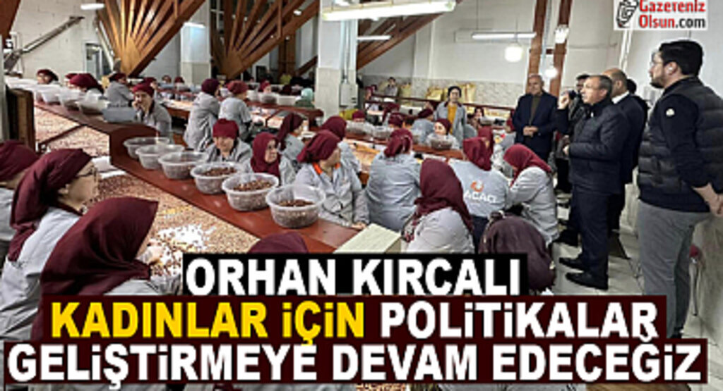 Orhan Kırcalı: Kadınlar için Politikalar Geliştirmeye Devam Edeceği