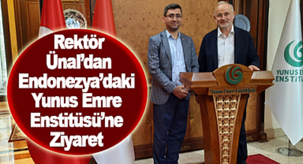 Rektör Ünal’dan Endonezya’daki Yunus Emre Enstitüsü’ne Ziyaret 