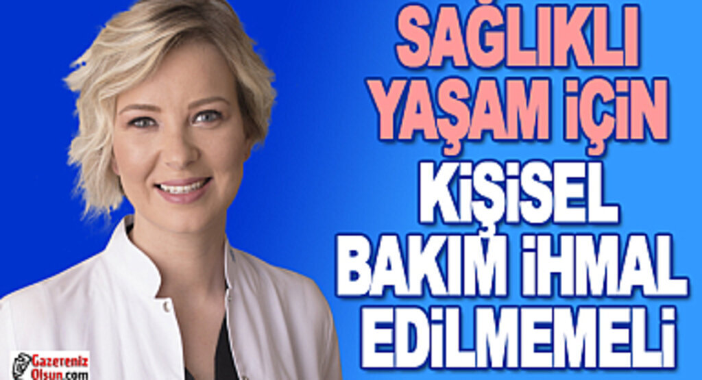 Sağlıklı Yaşam için Kişisel Bakım İhmal Edilmemeli