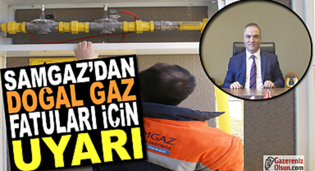 Samgaz'dan doğal gaz faturaları için uyarı!