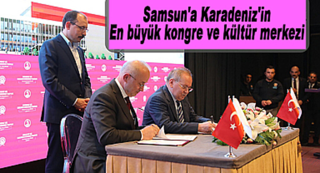 Samsun'a Karadeniz'in en büyük kongre ve kültür merkezi
