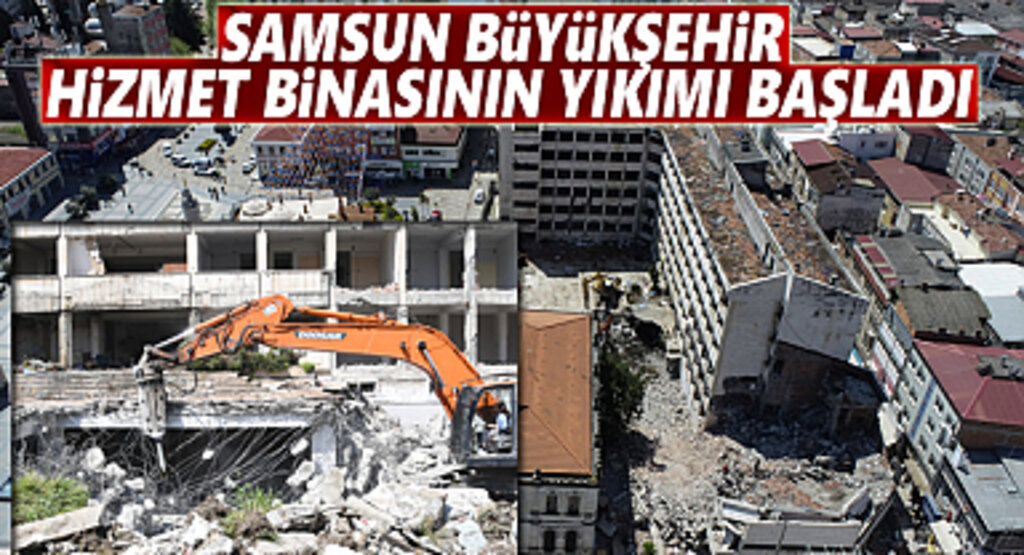 Samsun Büyükşehir Belediye hizmet binasının yıkımı başladı