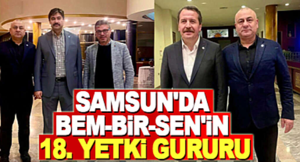 Samsun’da BEM-BİR-SEN ’in 18. yetki gururu