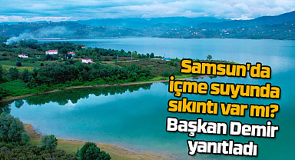 Samsun'da içme suyunda sıkıntı var mı? Başkan Demir yanıtladı
