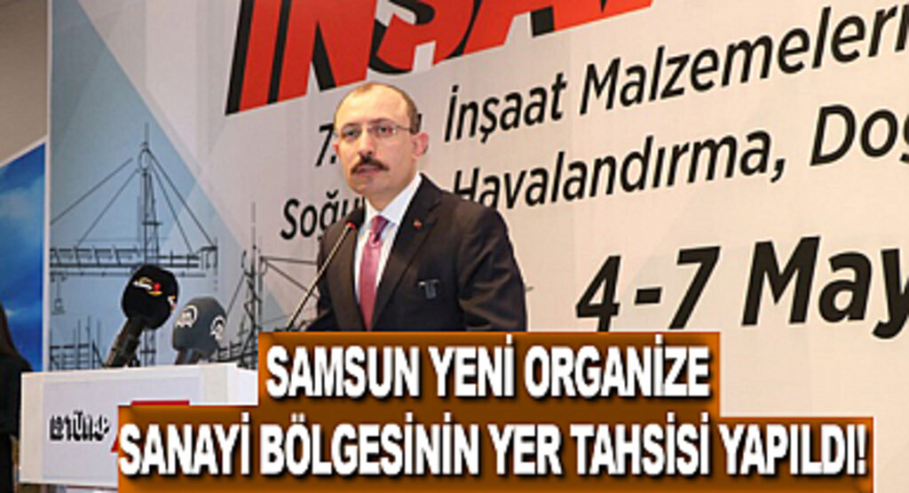 Samsun yeni organize sanayi bölgesinin yer tahsisi yapıldı!