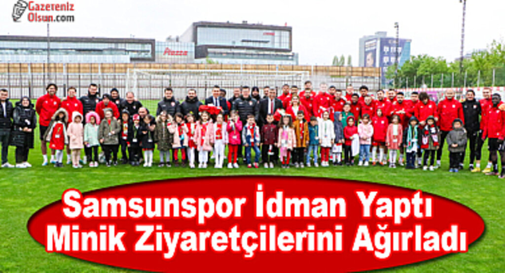 Samsunspor İdman Yaptı ve Minik Ziyaretçilerini Ağırladı