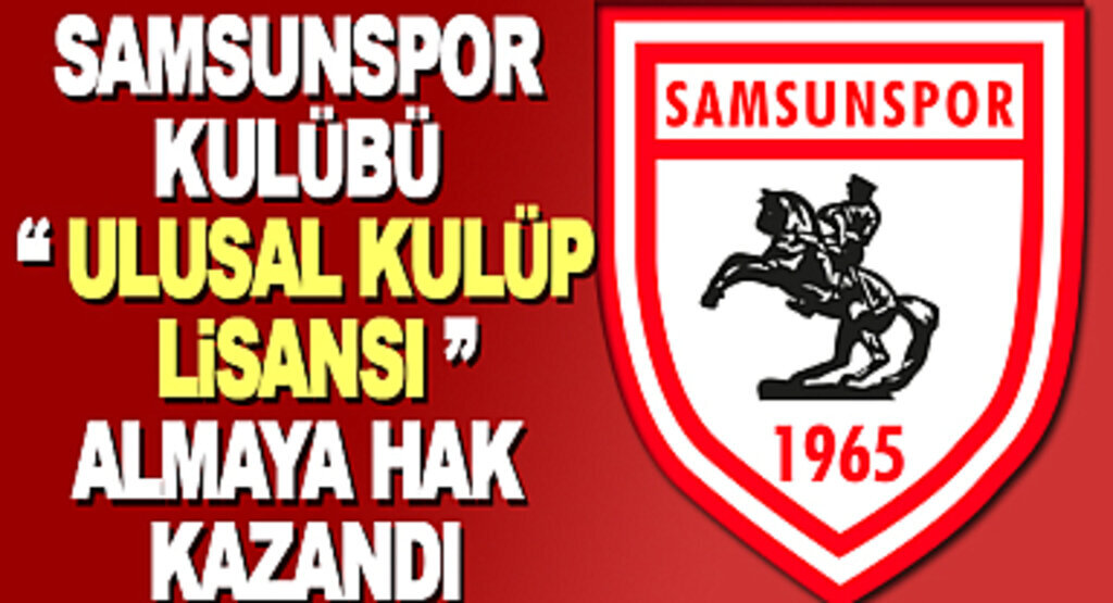 Samsunspor Kulübü Ulusal Kulüp Lisansı Almaya Hak Kazandı