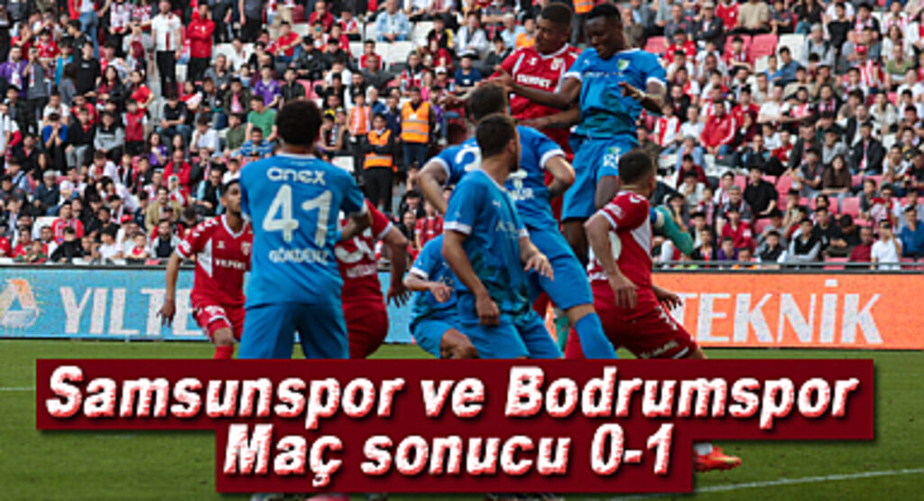 Samsunspor ve Bodrumspor maç sonucu 0-1