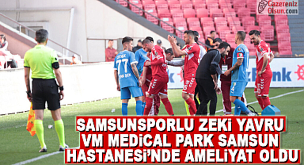Samsunsporlu Zeki Yavru VM Medical Park'ta Ameliyat Oldu