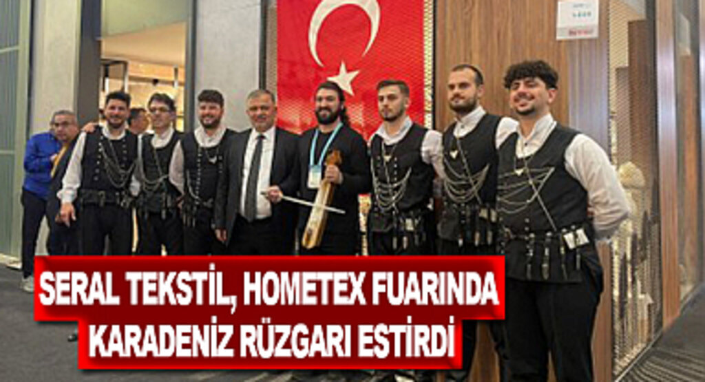 Seral Tekstil, Hometex Fuarında Karadeniz rüzgarı estirdi