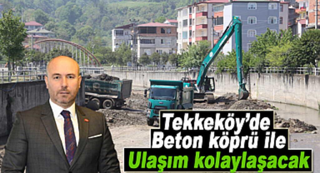 Tekkeköy’de beton köprü ile ulaşım kolaylaşacak