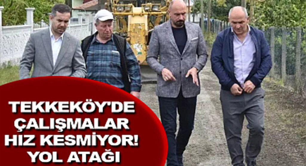 Tekkeköy'de çalışmalar hız kesmiyor! Yol atağı