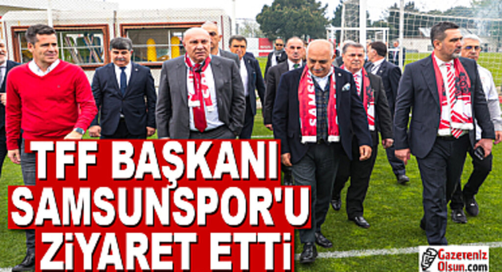 TFF Başkanı Samsunspor'u Ziyaret Etti
