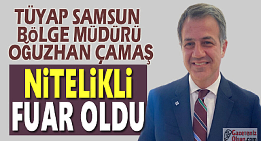 TÜYAP Samsun Bölge Müdürü Çamaş: Verimli Bir Fuar Oldu