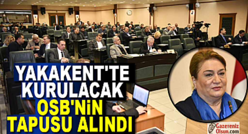 Yakakent’te kurulacak OSB’nin tapusu alındı