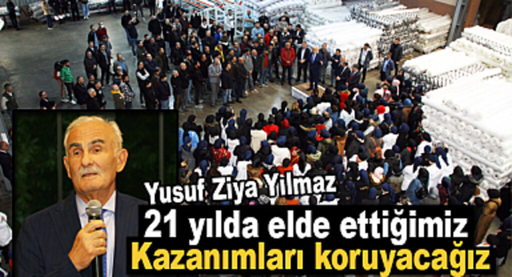 Yusuf Ziya Yılmaz: 21 yılda elde ettiğimiz kazanımları koruyacağız