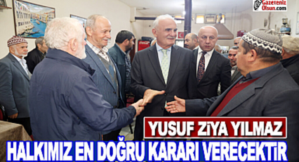 Yusuf Ziya Yılmaz: Halkımız en doğru kararı verecektir