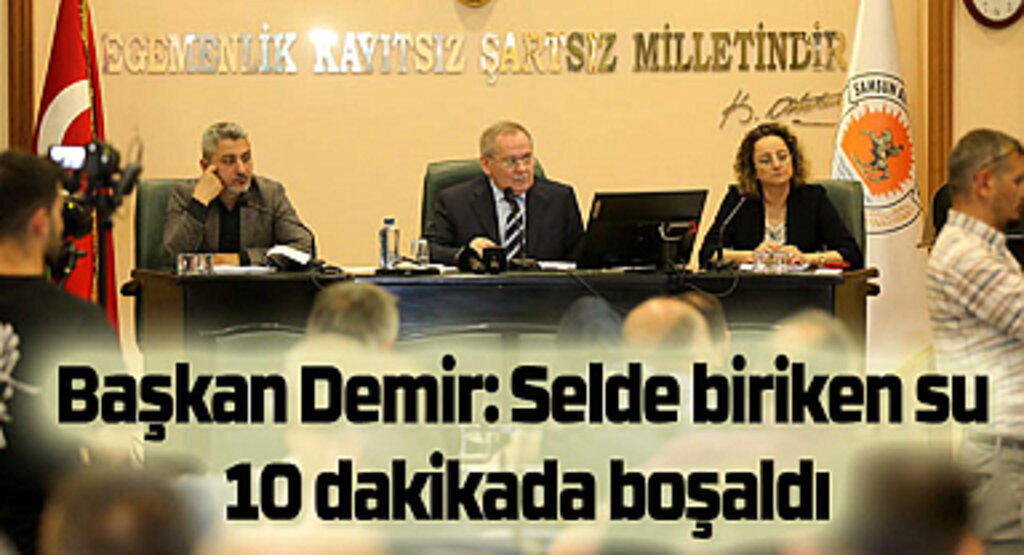 Başkan Demir: Selde biriken su 10 dakikada boşaldı