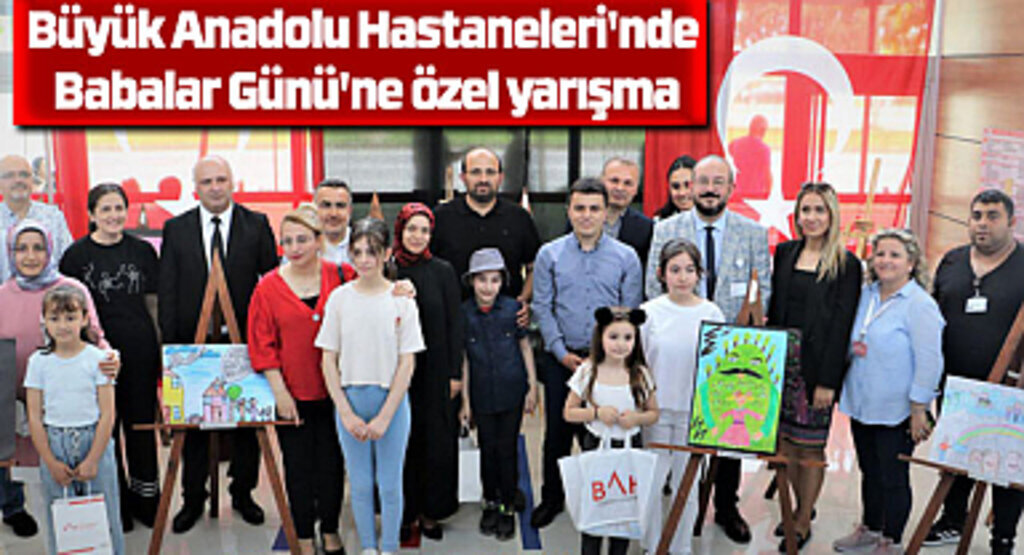 Büyük Anadolu Hastaneleri'nde Babalar Günü'ne özel yarışma
