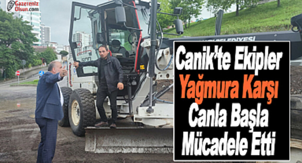 Canik’te Ekipler Yağmura Karşı Canla Başla Mücadele Etti 