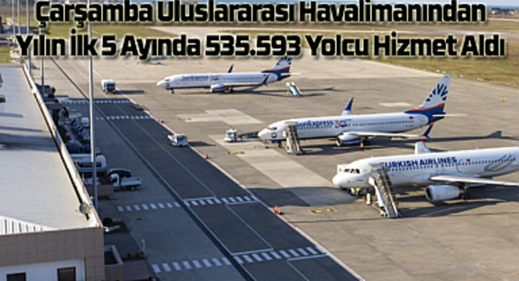Çarşamba Uluslararası Havalimanından 2023'ün ilk 5 ayında kaç yolcu hizmet aldı?