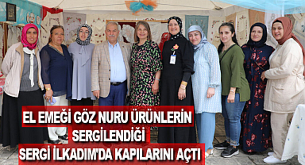 El emeği göz nuru ürünlerin sergilendiği sergi İlkadım'da kapılarını açtı