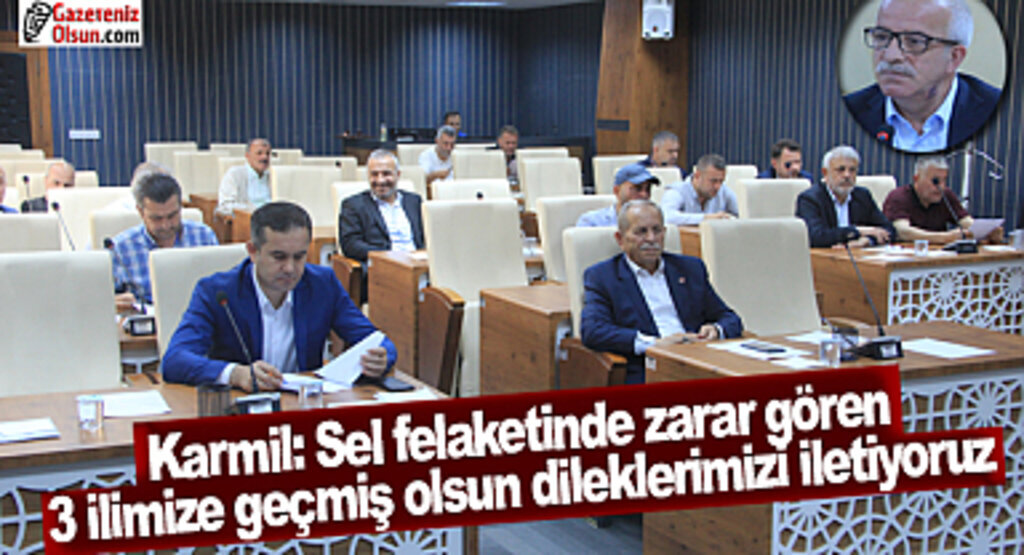 Karmil: Sel felaketinde zarar gören 3 ilimize geçmiş olsun dileklerimizi iletiyoruz