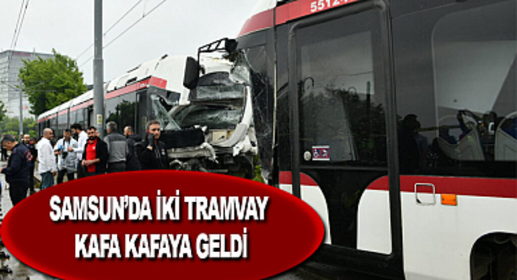 Samsun'da iki tramvay kafa kafaya geldi