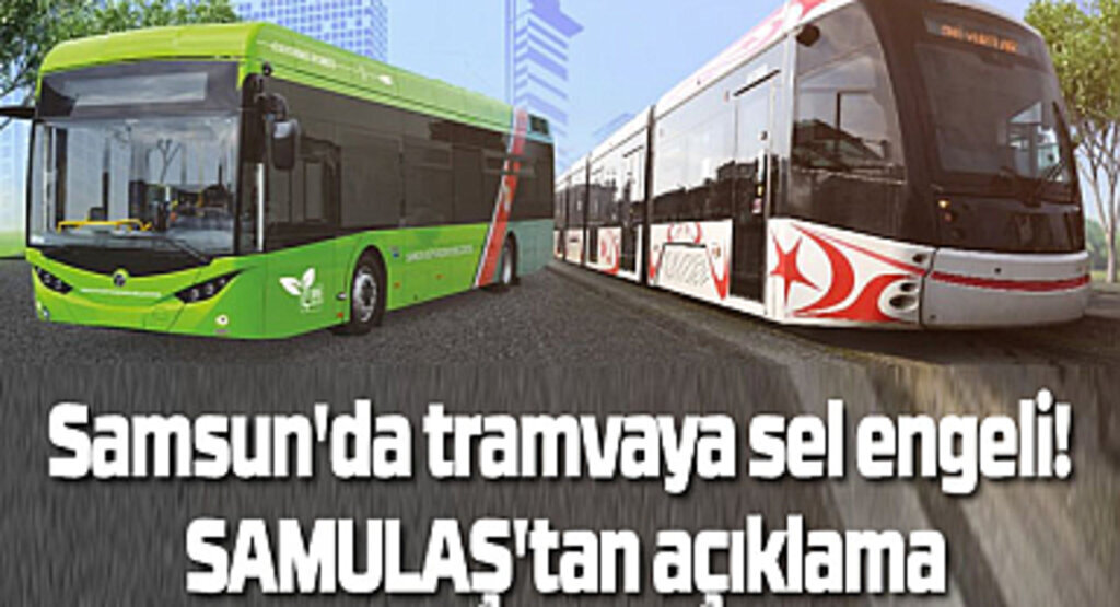Samsun'da tramvay seferleri çalışıyor mu? 13 Haziran Salı Tramvay SAMULAŞ açıklama