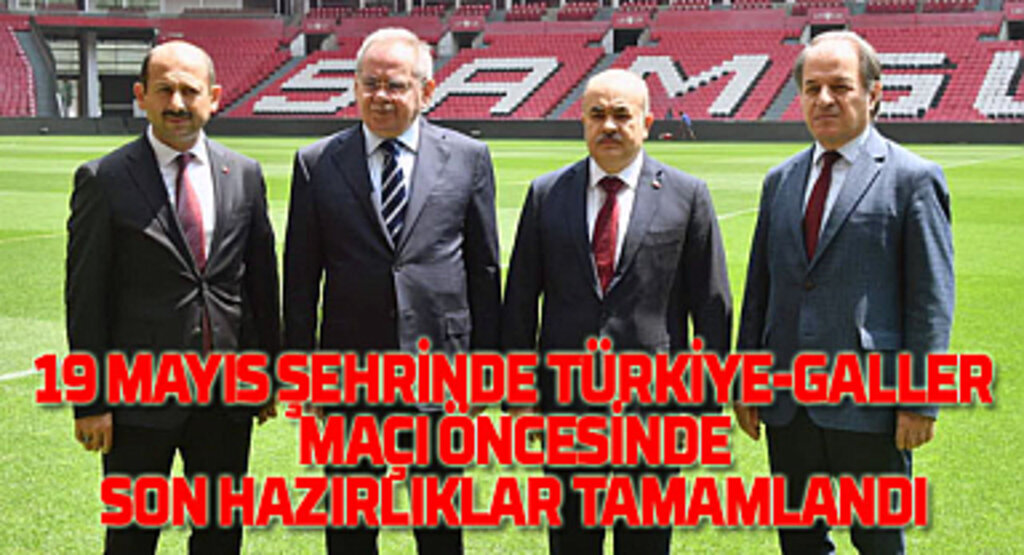 Samsun’da Türkiye Galler maçı hazırlıkları tamamlandı