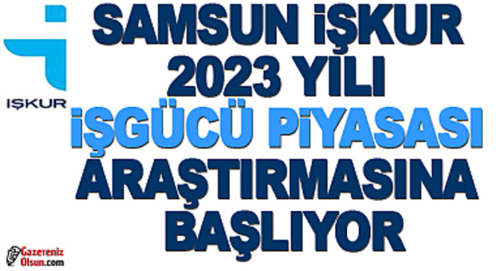 Samsun İŞKUR 2023 Yılı İşgücü Piyasası Araştırmasına Başlıyor