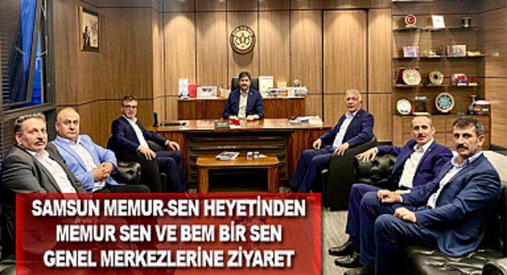 Samsun Memur-Sen Heyetinden Memur Sen ve Bem Bir Sen Genel Merkezlerine ziyaret